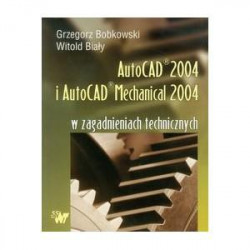 AutoCAD 2004 i AutoCAD Mechanical 2004 w zagadnieniach technicznych