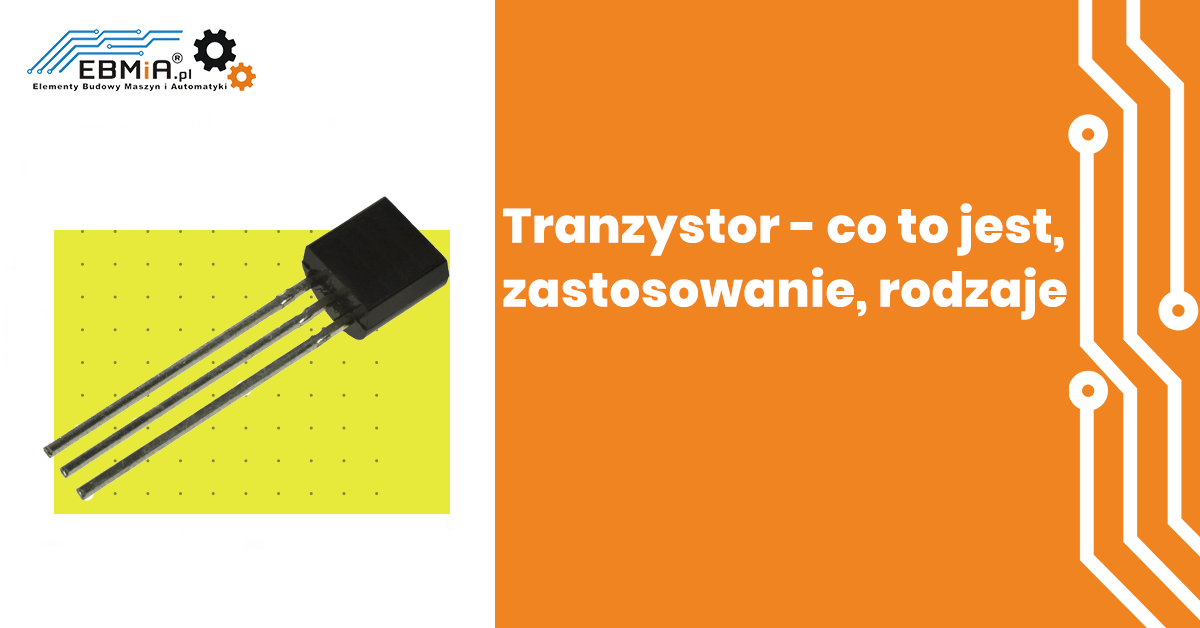 tranzystor-co-to-jest-zastosowanie-rodzaje-budowa-wiedza-ebmia-pl
