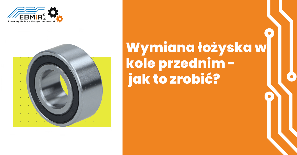 Wymiana Łożyska W Kole Przednim - Jak To Zrobić? - Wiedza Ebmia.pl